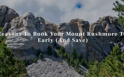 7 Reasons To Book Your Mount Rushmore Tour Early (And Save)