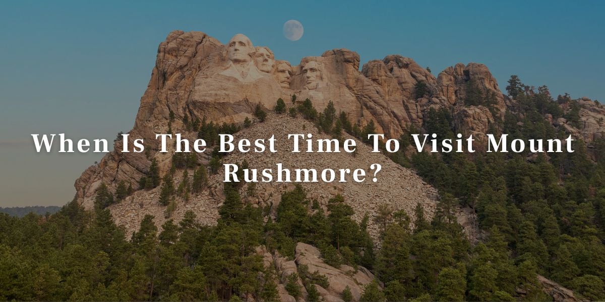 When Is the Best Time to Visit Mount Rushmore When Is The Best Time To Visit Mount Rushmore