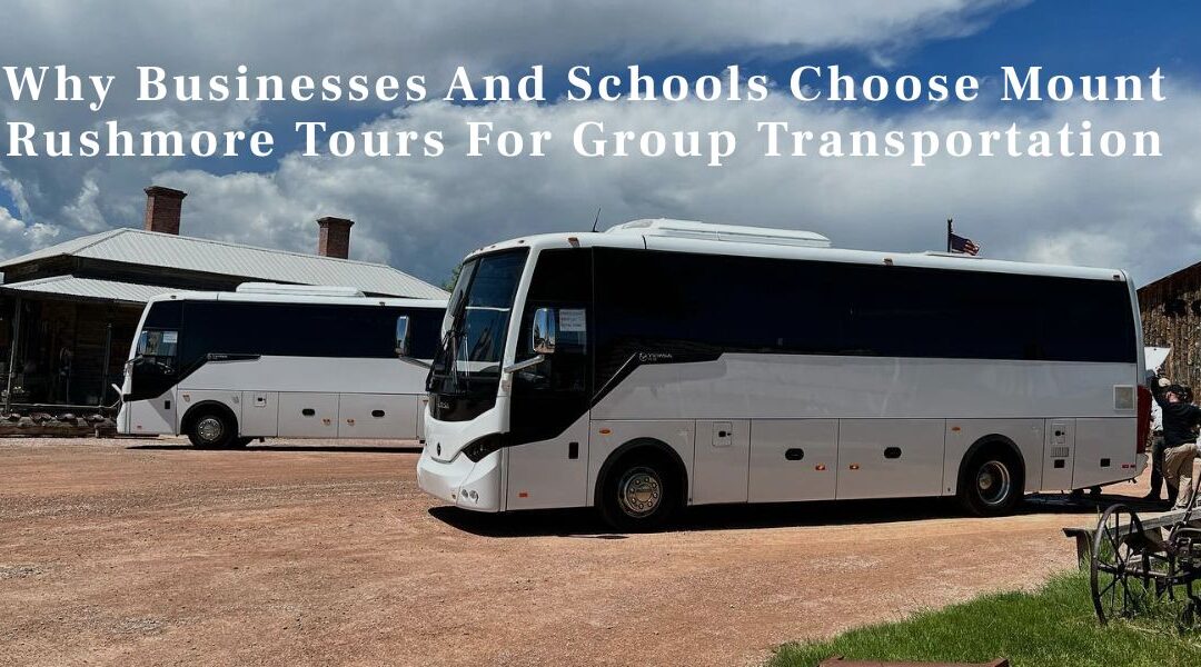 Why Businesses And Schools Choose Mount Rushmore Tours For Group Transportation